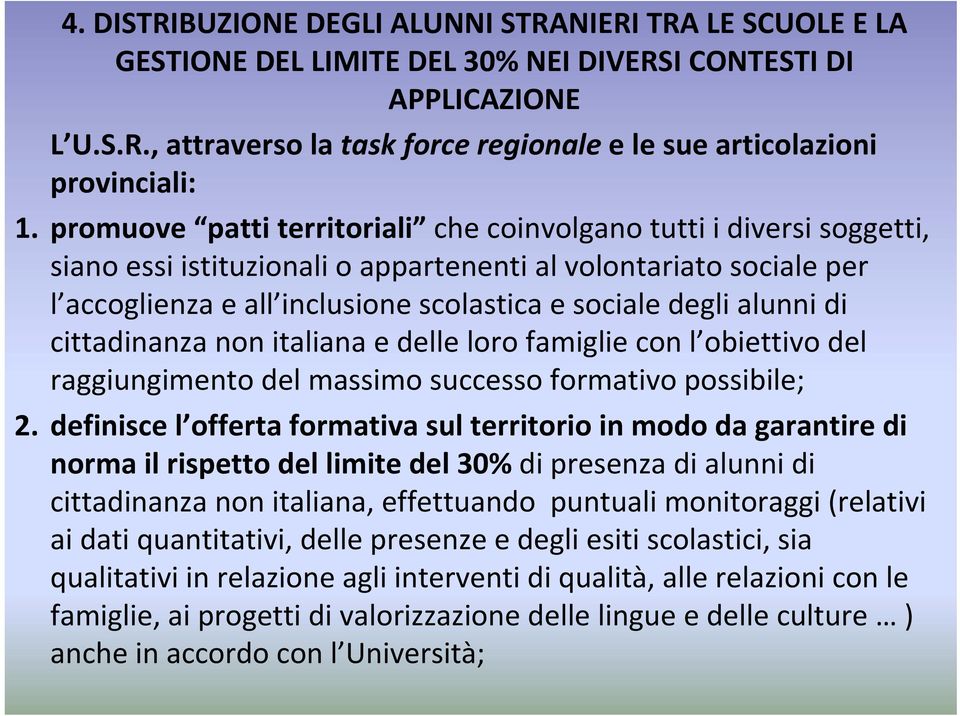 alunni di cittadinanza non italiana e delle loro famiglie con l obiettivo del raggiungimento del massimo successo formativo possibile; 2.