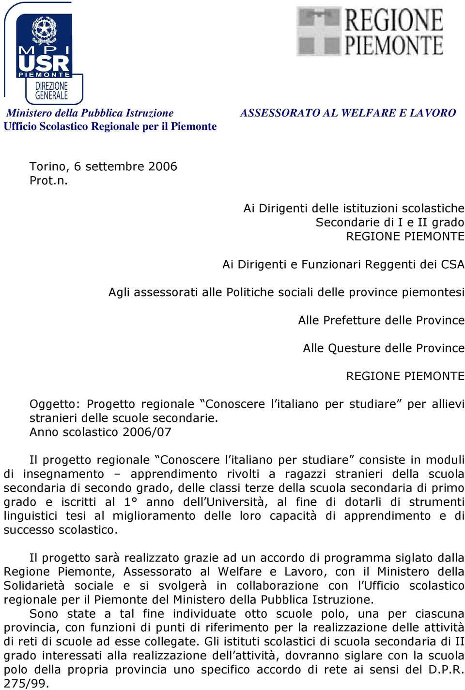 Ai Dirigenti delle istituzioni scolastiche Secondarie di I e II grado REGIONE PIEMONTE Ai Dirigenti e Funzionari Reggenti dei CSA Agli assessorati alle Politiche sociali delle province piemontesi