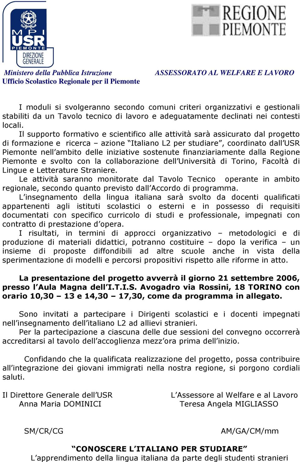 sostenute finanziariamente dalla Regione Piemonte e svolto con la collaborazione dell Università di Torino, Facoltà di Lingue e Letterature Straniere.