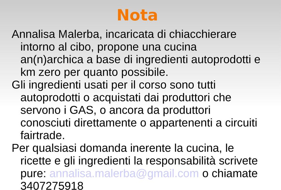 Gli ingredienti usati per il corso sono tutti autoprodotti o acquistati dai produttori che servono i GAS, o ancora da