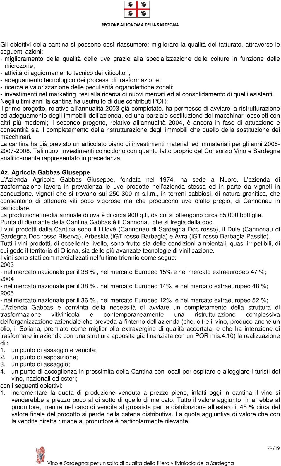 organolettiche zonali; - investimenti nel marketing, tesi alla ricerca di nuovi mercati ed al consolidamento di quelli esistenti.