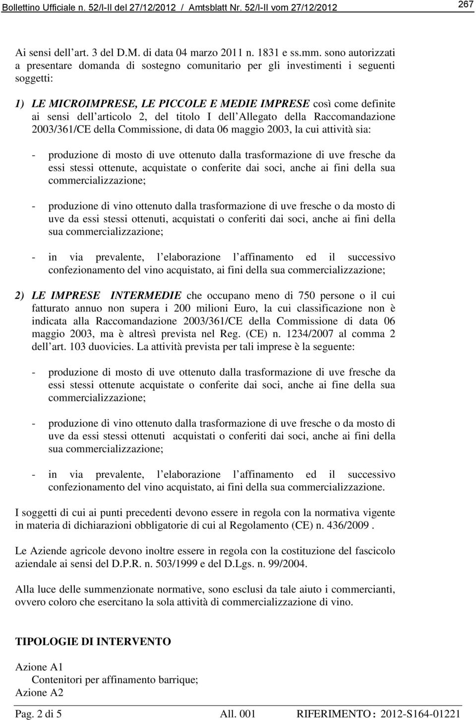 titolo I dell Allegato della Raccomandazione 2003/361/CE della Commissione, di data 06 maggio 2003, la cui attività sia: - produzione di mosto di uve ottenuto dalla trasformazione di uve fresche da