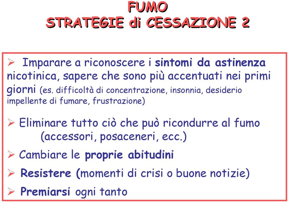 difficoltà di concentrazione, insonnia, desiderio impellente di fumare, frustrazione) Eliminare