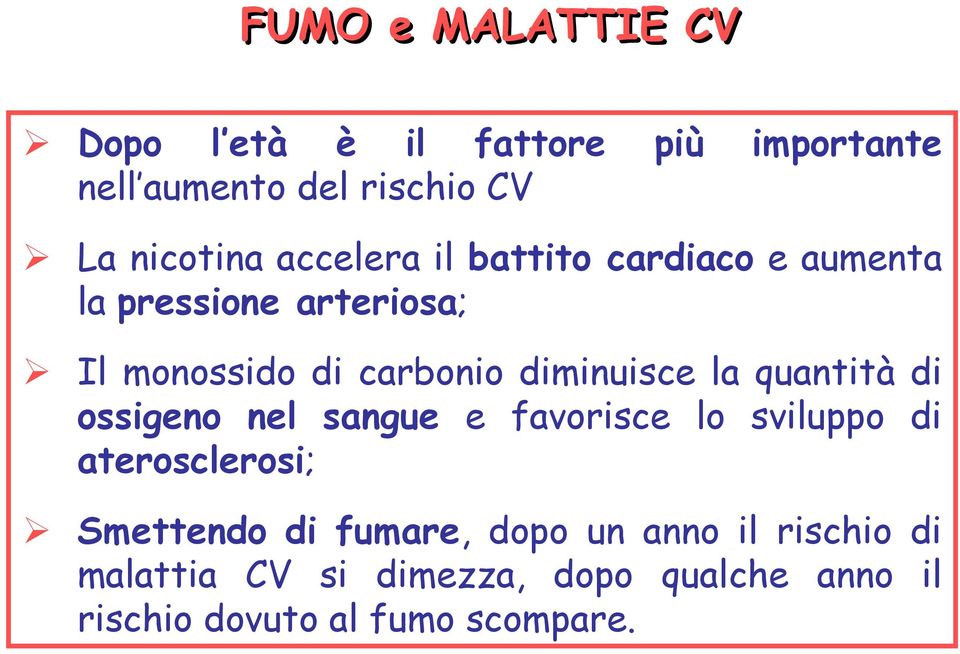 la quantità di ossigeno nel sangue e favorisce lo sviluppo di aterosclerosi; Smettendo di fumare,