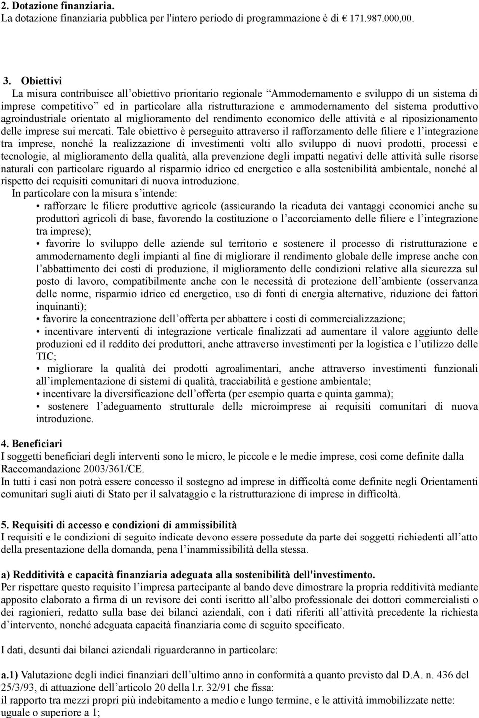 sistema produttivo agroindustriale orientato al miglioramento del rendimento economico delle attività e al riposizionamento delle imprese sui mercati.