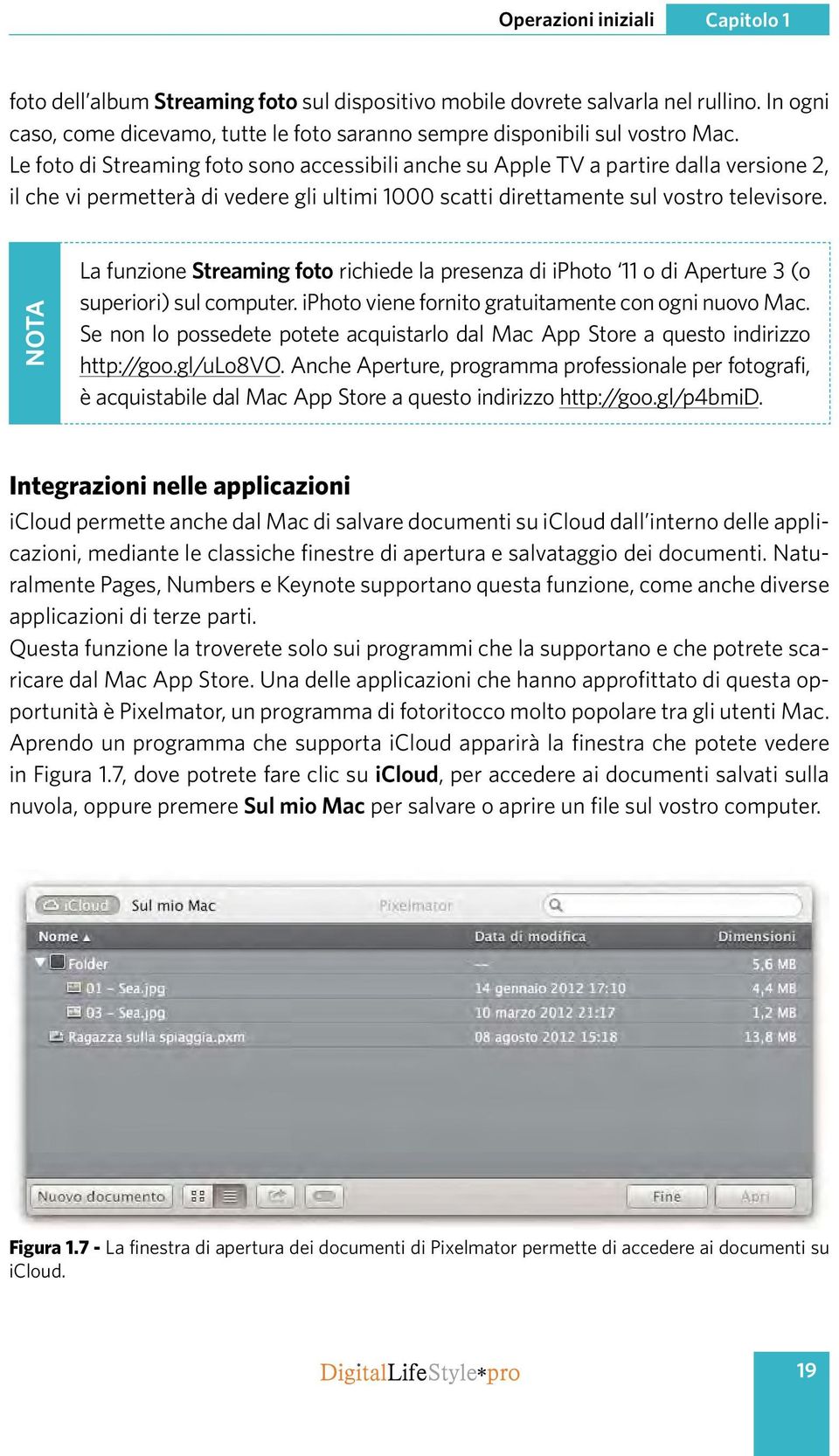 NOTA La funzione Streaming foto richiede la presenza di iphoto 11 o di Aperture 3 (o superiori) sul computer. iphoto viene fornito gratuitamente con ogni nuovo Mac.