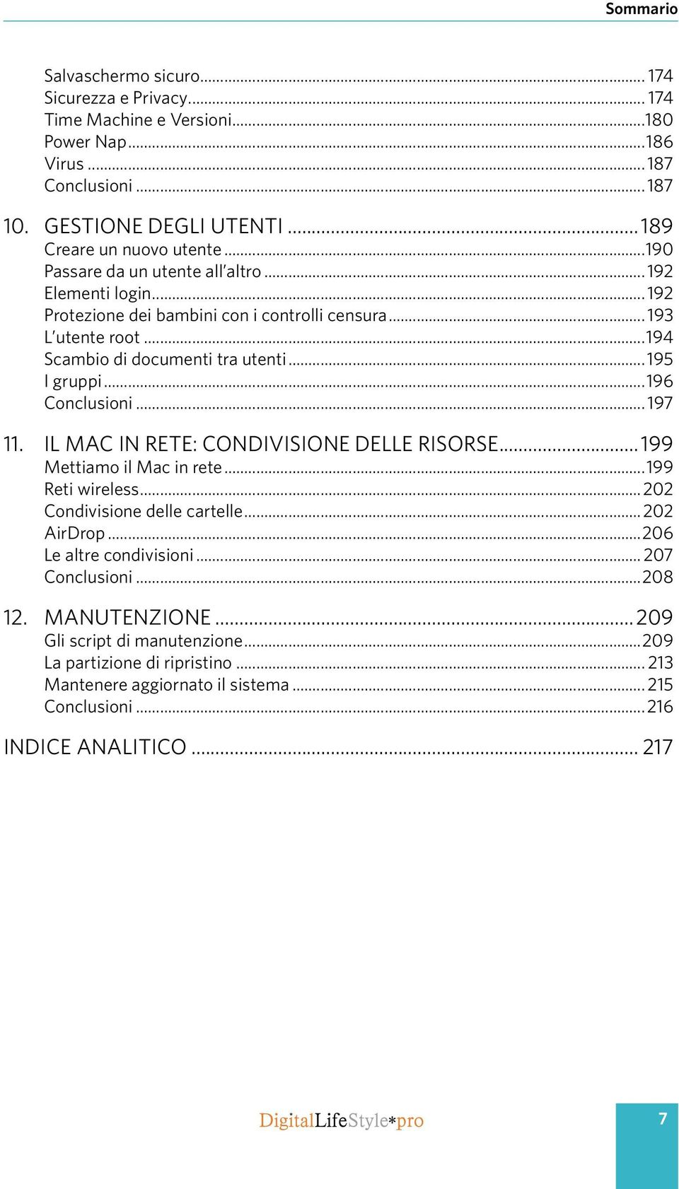 ..196 Conclusioni... 197 11. IL MAC IN RETE: CONDIVISIONE DELLE RISORSE...199 Mettiamo il Mac in rete...199 Reti wireless...202 Condivisione delle cartelle...202 AirDrop.