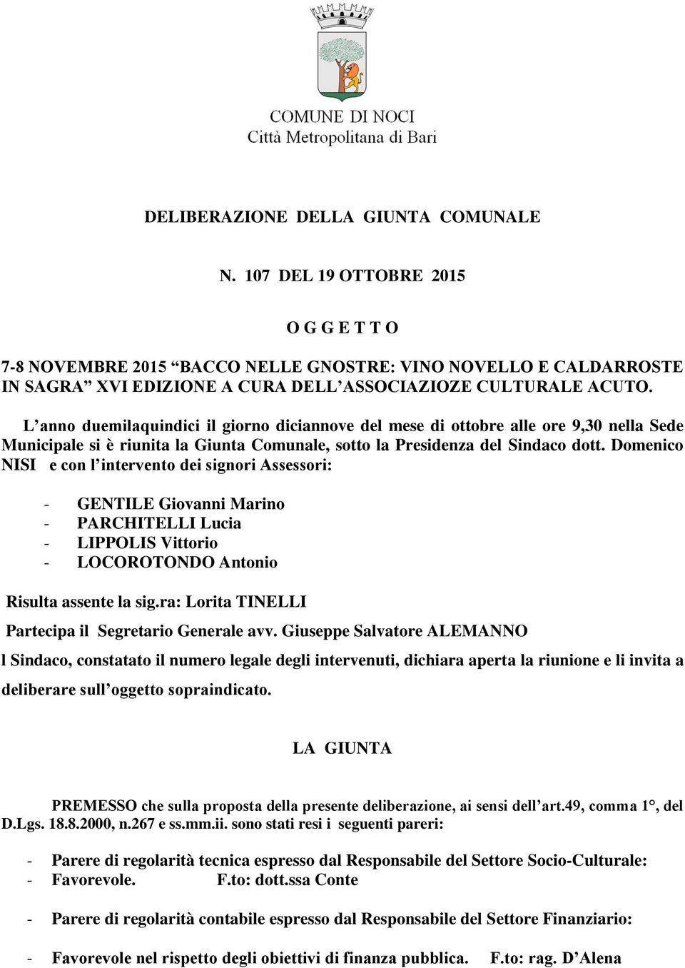 L anno duemilaquindici il giorno diciannove del mese di ottobre alle ore 9,30 nella Sede Municipale si è riunita la Giunta Comunale, sotto la Presidenza del Sindaco dott.