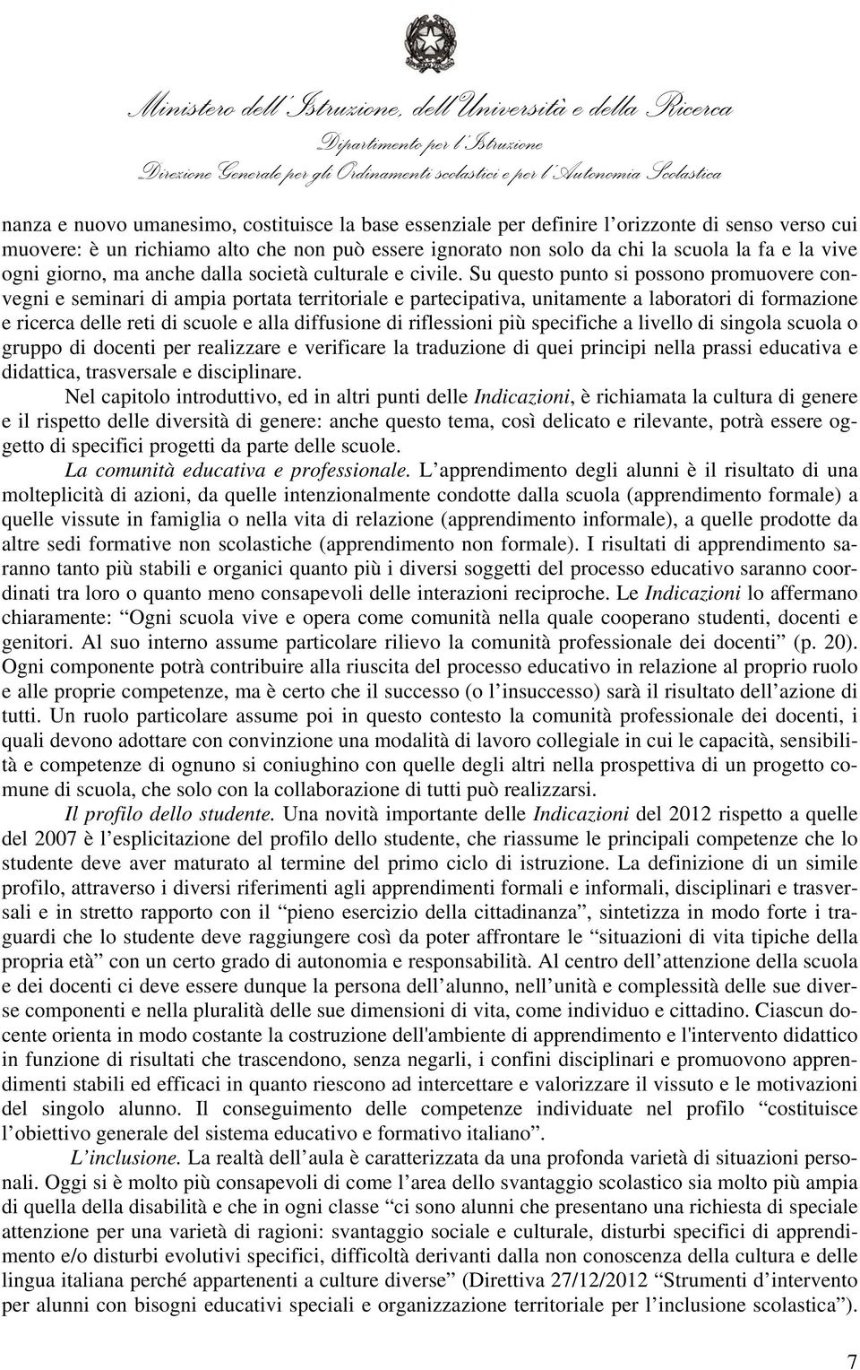 Su questo punto si possono promuovere convegni e seminari di ampia portata territoriale e partecipativa, unitamente a laboratori di formazione e ricerca delle reti di scuole e alla diffusione di