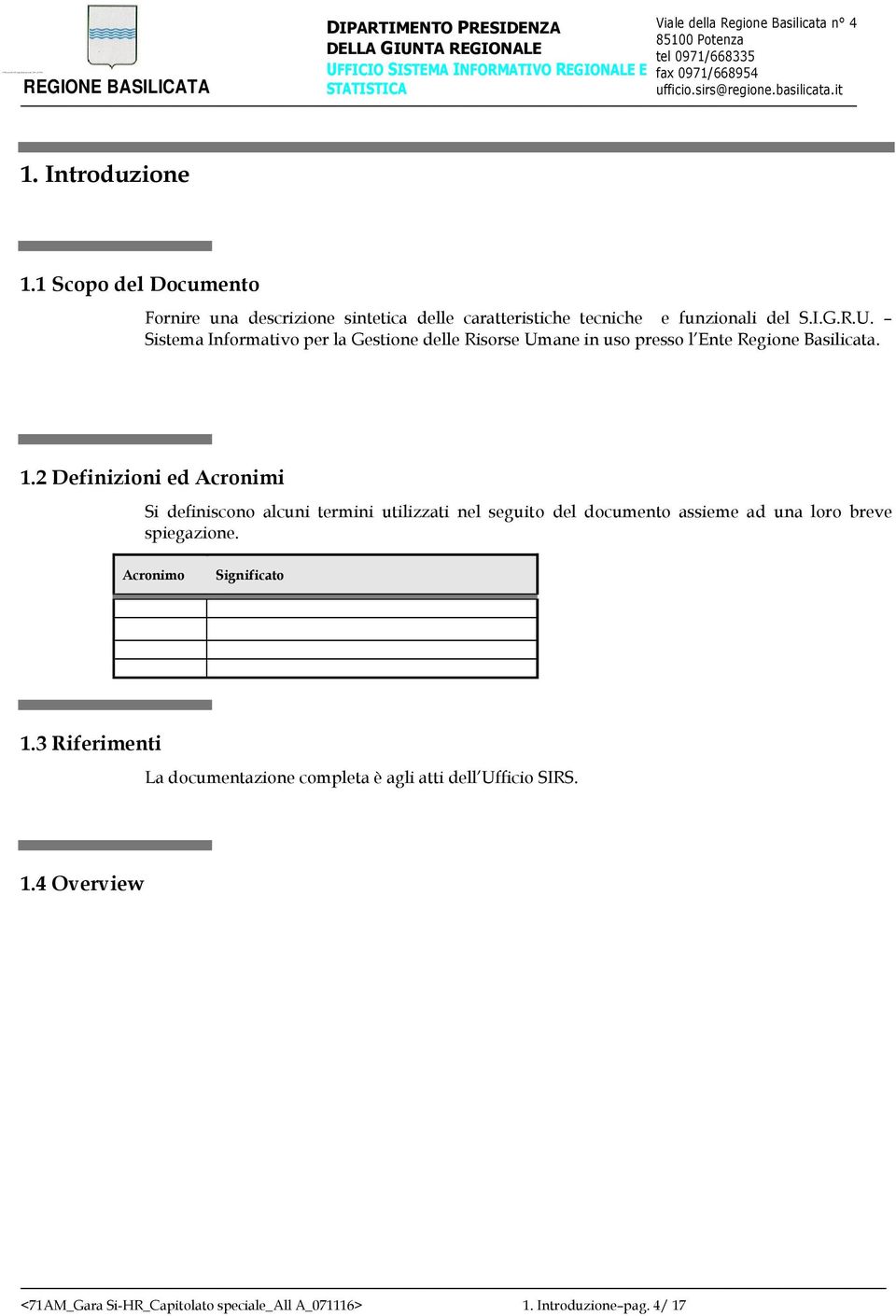 2 Definizioni ed Acronimi Si definiscono alcuni termini utilizzati nel seguito del documento assieme ad una loro breve