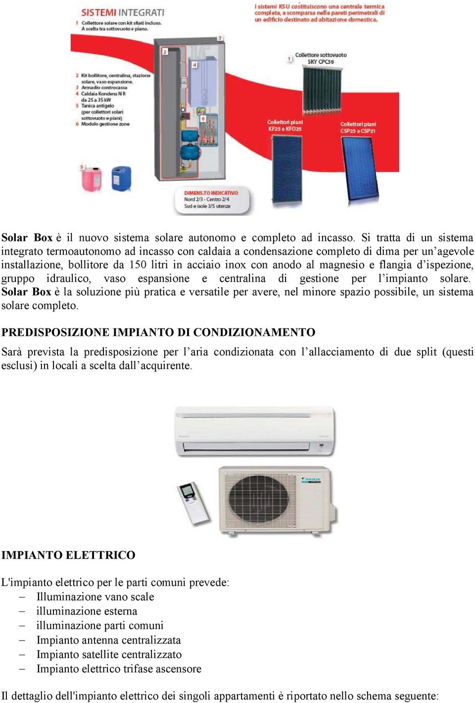 flangia d ispezione, gruppo idraulico, vaso espansione e centralina di gestione per l impianto solare.