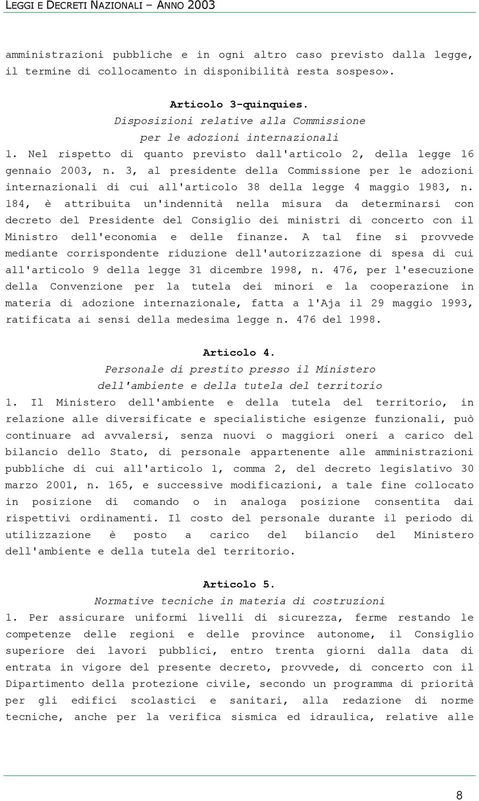 3, al presidente della Commissione per le adozioni internazionali di cui all'articolo 38 della legge 4 maggio 1983, n.