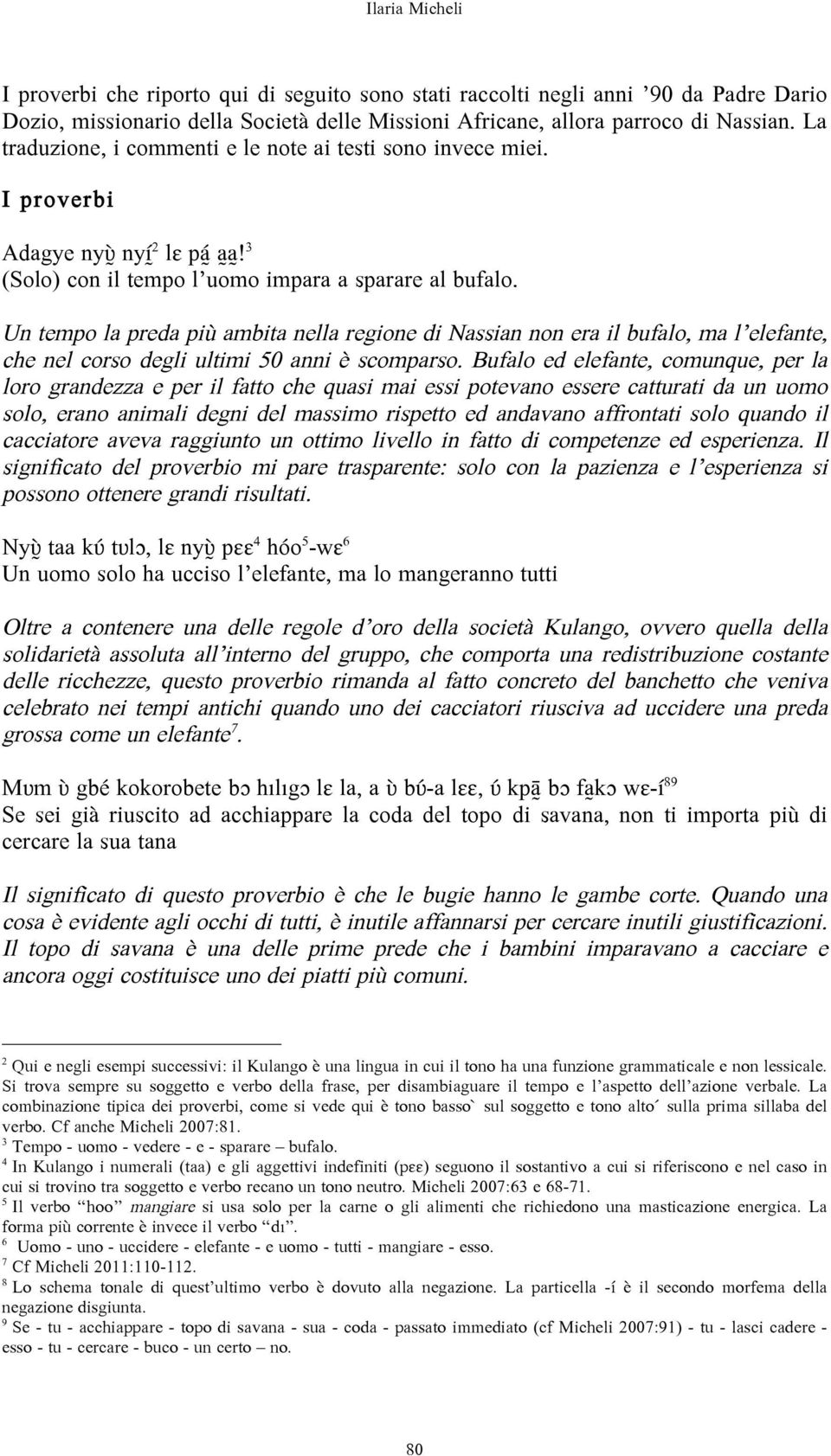 Un tempo la preda più ambita nella regione di Nassian non era il bufalo, ma l elefante, che nel corso degli ultimi 50 anni è scomparso.