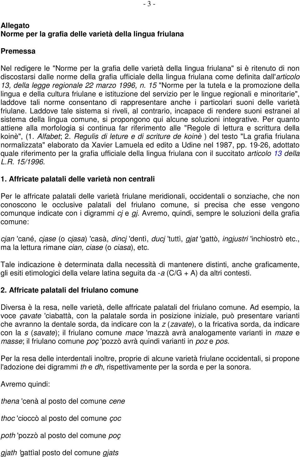 15 "Norme per la tutela e la promozione della lingua e della cultura friulane e istituzione del servizio per le lingue regionali e minoritarie", laddove tali norme consentano di rappresentare anche i