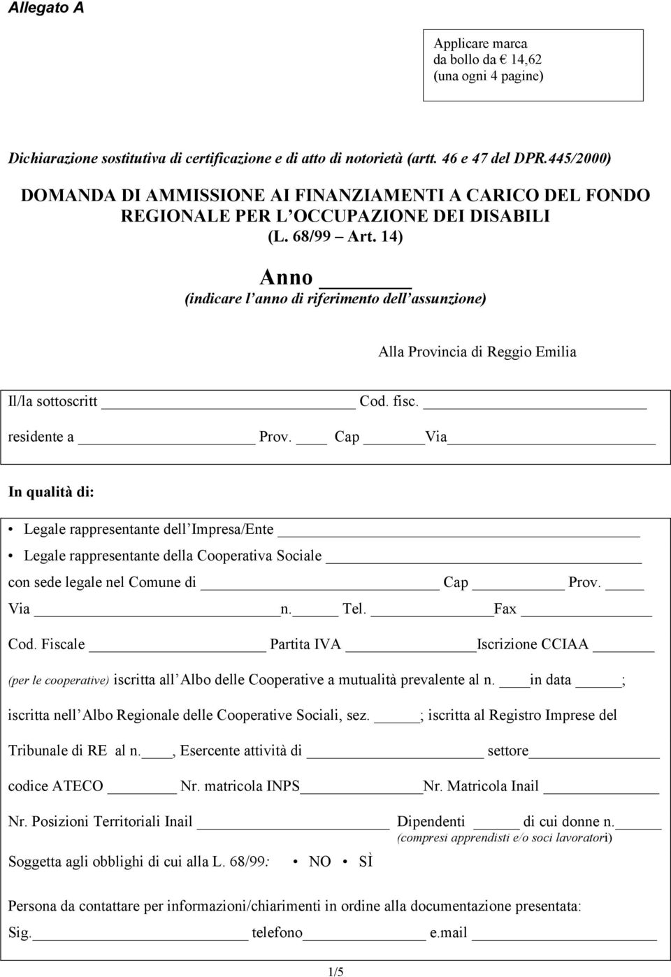 14) Anno (indicare l anno di riferimento dell assunzione) Alla Provincia di Reggio Emilia Il/la sottoscritt Cod. fisc. residente a Prov.