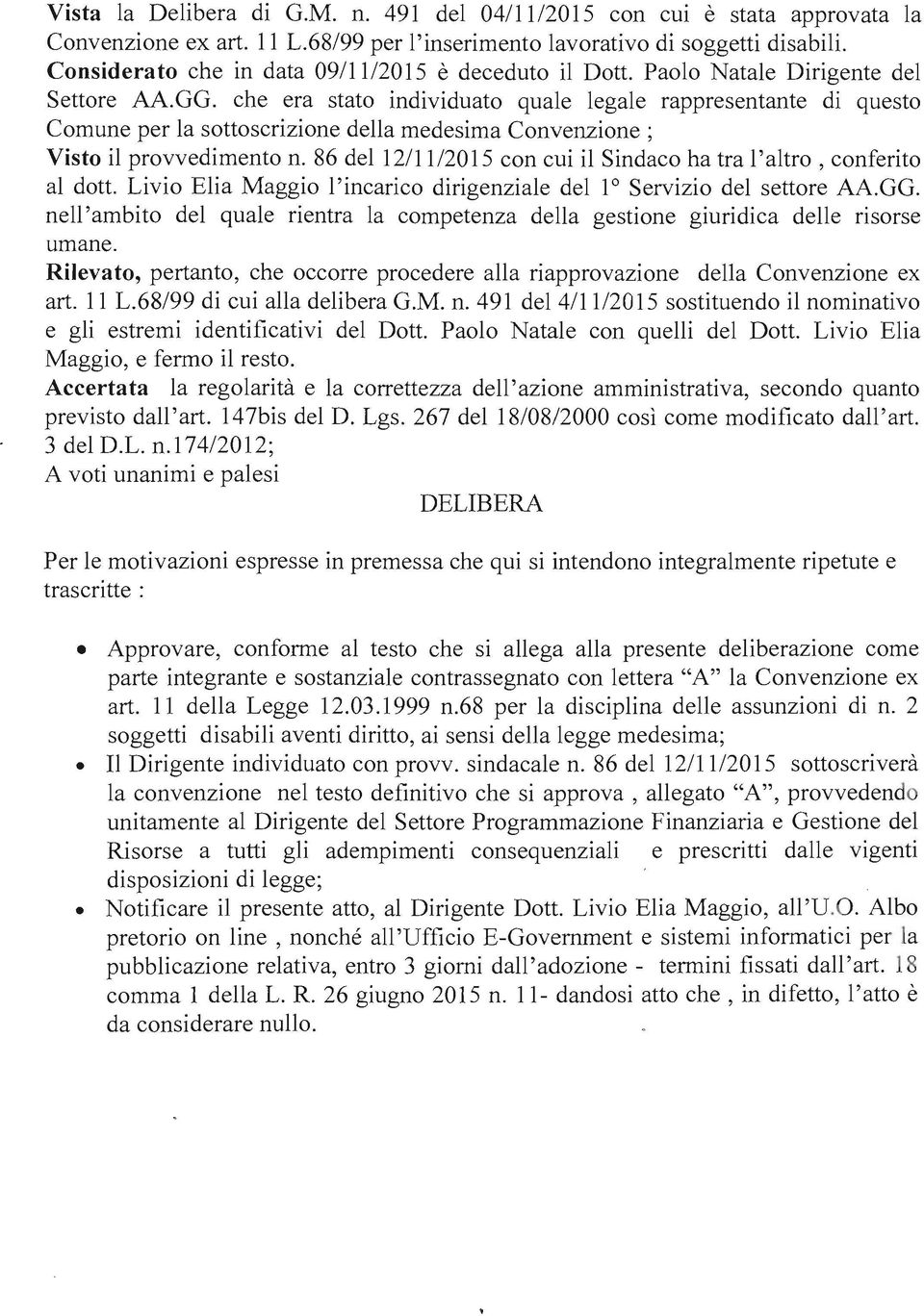 che era stato individuato quale legale rappresentante di questo Comune per la sottoscrizione della medesima Convenzione; Visto il provvedimento n.