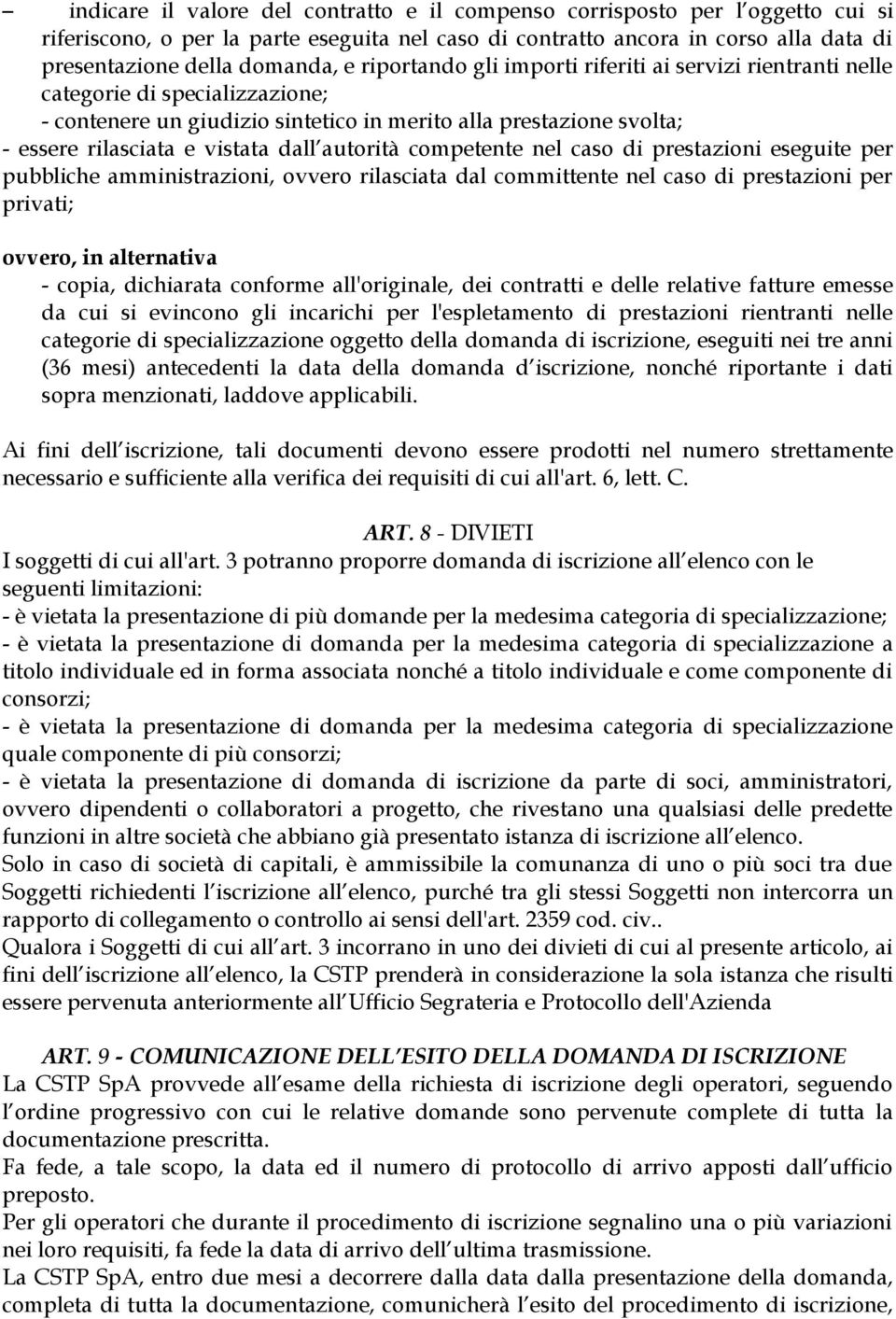 autorità competente nel caso di prestazioni eseguite per pubbliche amministrazioni, ovvero rilasciata dal committente nel caso di prestazioni per privati; ovvero, in alternativa - copia, dichiarata