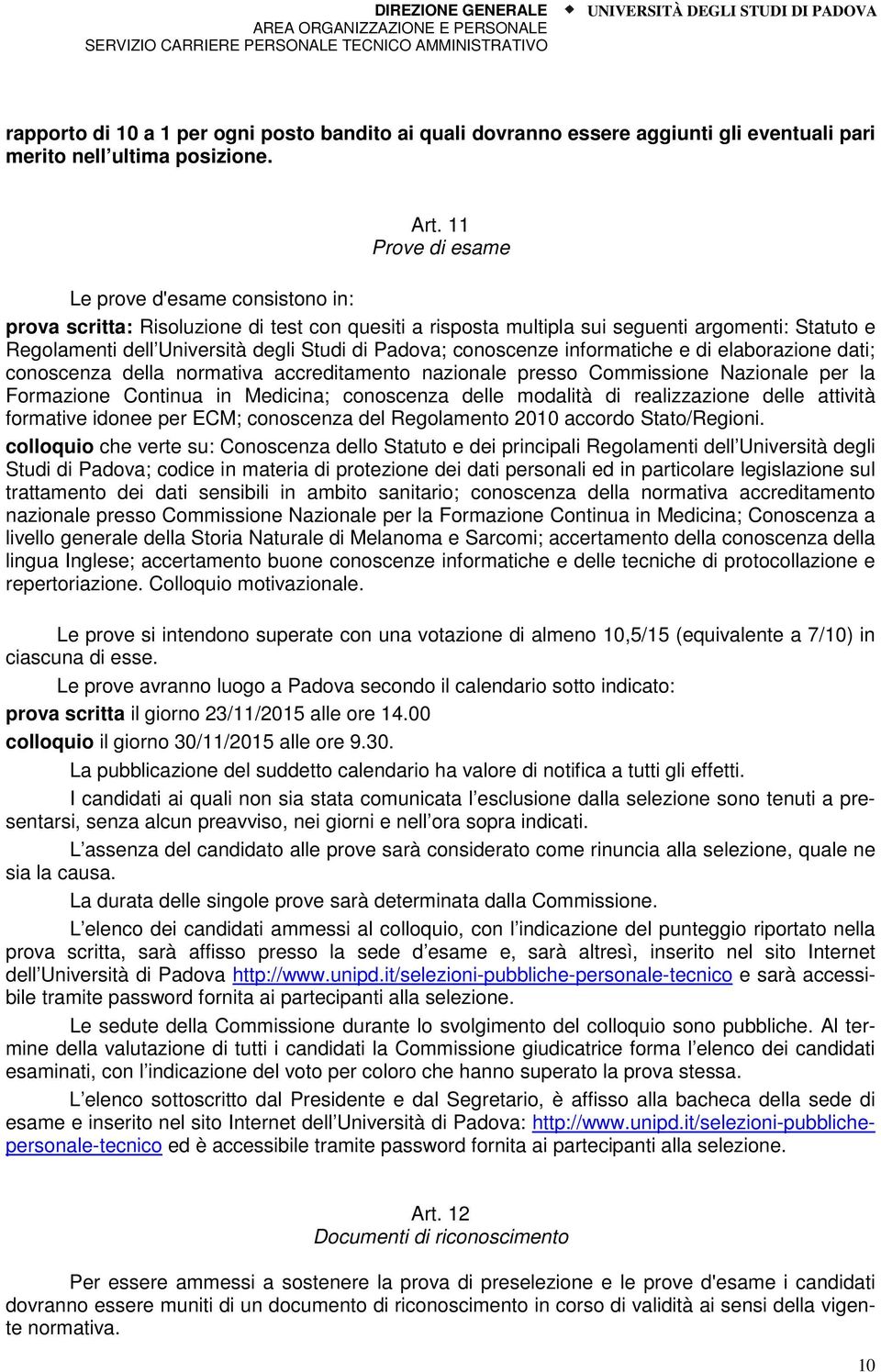 Padova; conoscenze informatiche e di elaborazione dati; conoscenza della normativa accreditamento nazionale presso Commissione Nazionale per la Formazione Continua in Medicina; conoscenza delle