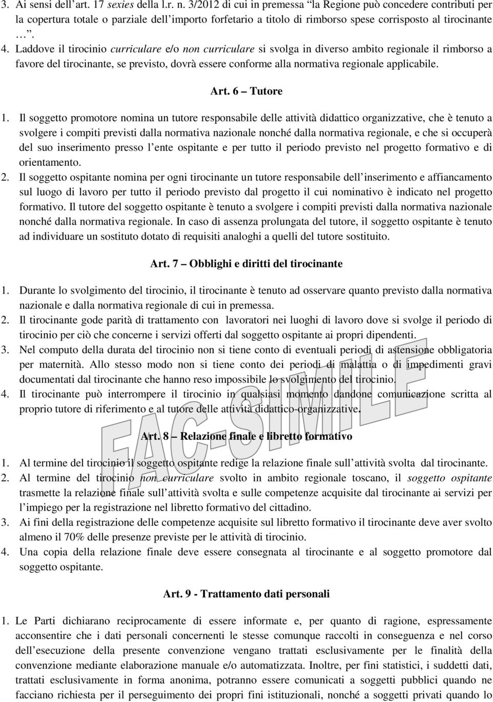 Laddove il tirocinio curriculare e/o non curriculare si svolga in diverso ambito regionale il rimborso a favore del tirocinante, se previsto, dovrà essere conforme alla normativa regionale