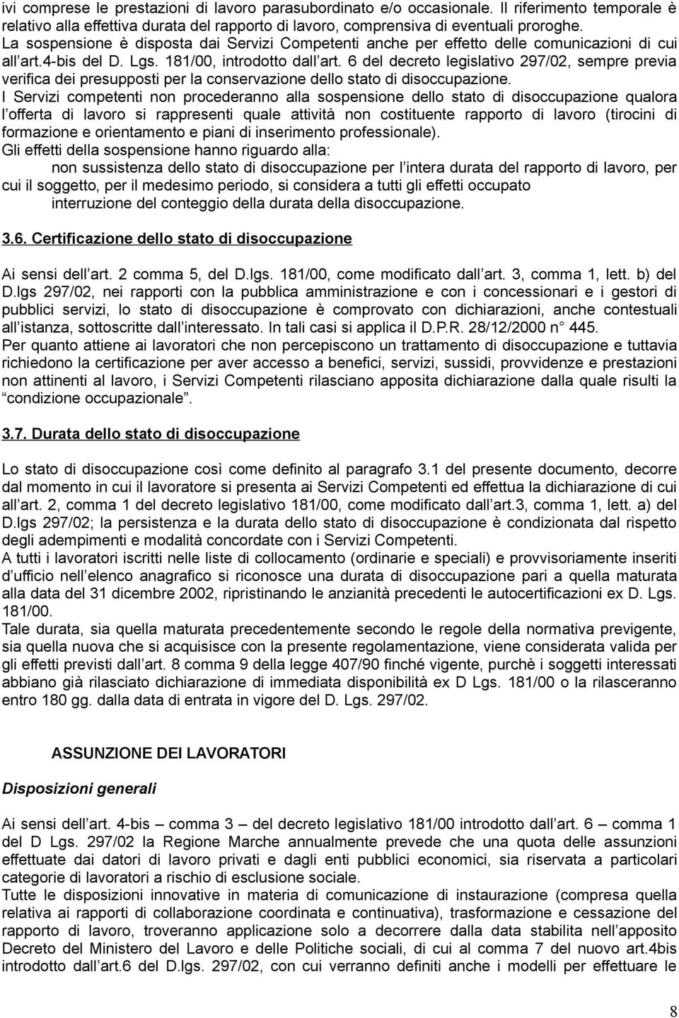 6 del decreto legislativo 297/02, sempre previa verifica dei presupposti per la conservazione dello stato di disoccupazione.