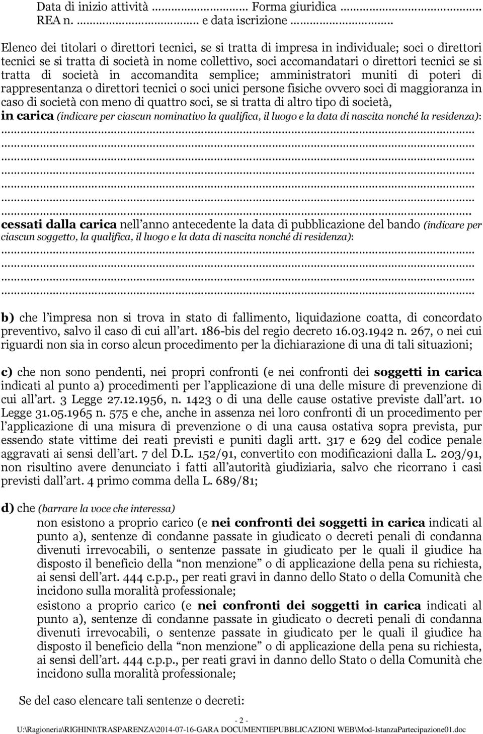 tratta di società in accomandita semplice; amministratori muniti di poteri di rappresentanza o direttori tecnici o soci unici persone fisiche ovvero soci di maggioranza in caso di società con meno di