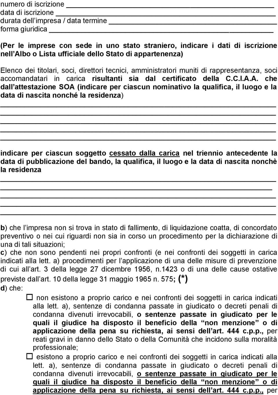 A. che dall attestazione SOA (indicare per ciascun nominativo la qualifica, il luogo e la data di nascita nonché la residenza) indicare per ciascun soggetto cessato dalla carica nel triennio