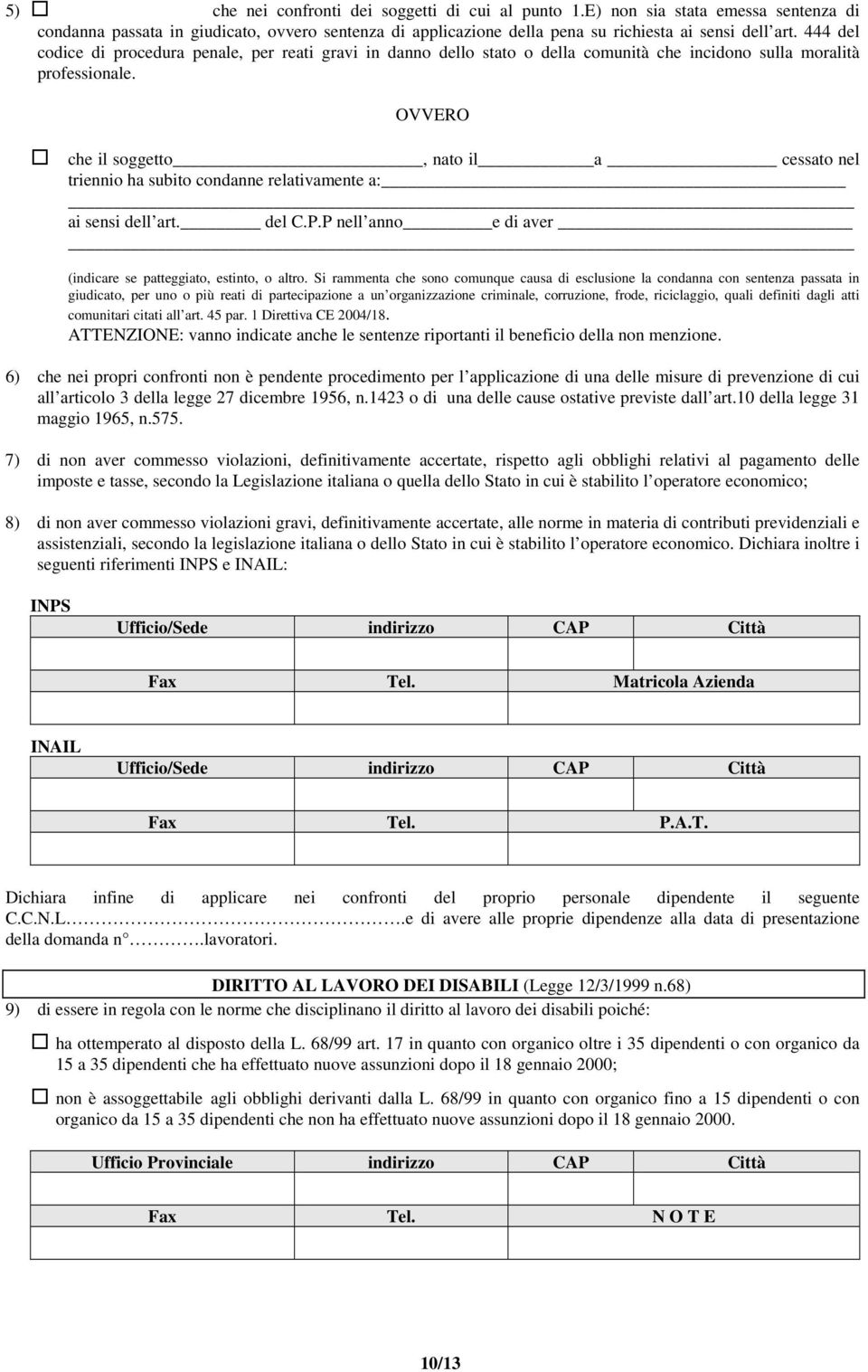 che il soggetto, nato il a cessato nel triennio ha subito condanne relativamente a: ai sensi dell art. del C.P.P nell anno e di aver (indicare se patteggiato, estinto, o altro.