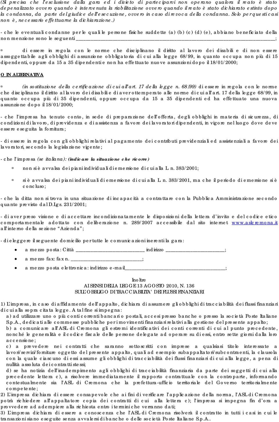 ) - che le eventuali condanne per le quali le persone fisiche suddette (a) (b) (c) (d) (e), abbiano beneficiato della non menzione sono le seguenti ; di essere in regola con le norme che disciplinano