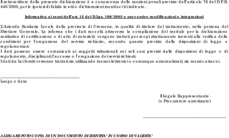 196/2003 e successive modificazioni e integrazioni L Azienda Sanitaria Locale della provincia di Cremona, in qualità di titolare del trattamento, nella persona del Direttore Generale, La informa che