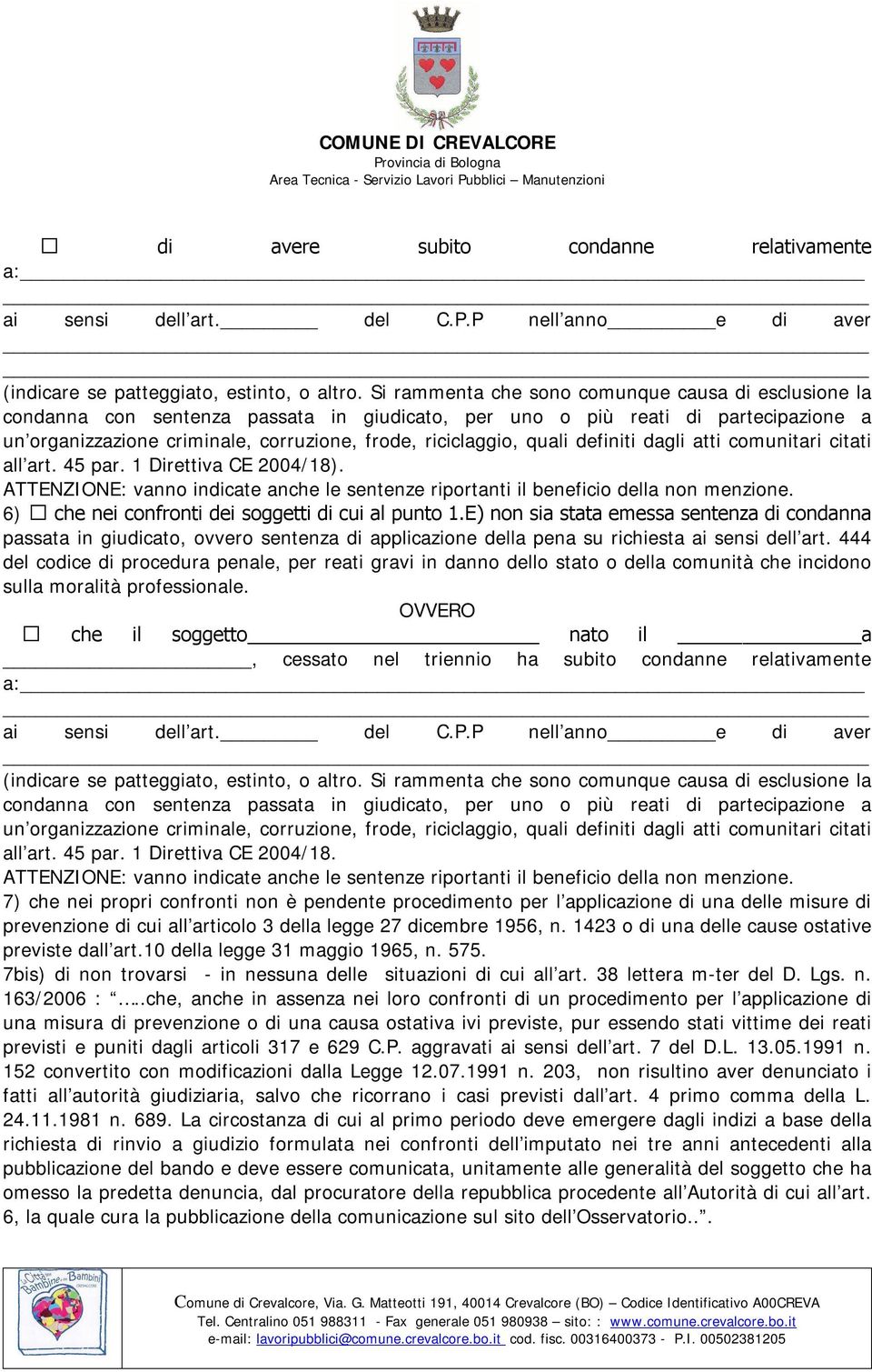 quali definiti dagli atti comunitari citati all art. 45 par. 1 Direttiva CE 2004/18). ATTENZIONE: vanno indicate anche le sentenze riportanti il beneficio della non menzione.