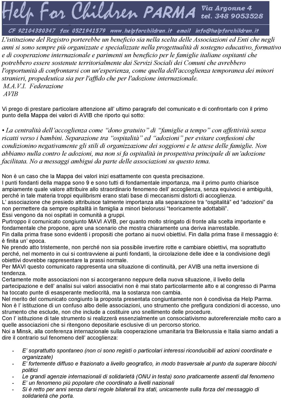 l'opportunità di confrontarsi con un'esperienza, come quella dell'accoglienza temporanea dei minori stranieri, propedeutica sia per l'affido che per l'adozione internazionale. M.A.V.I.