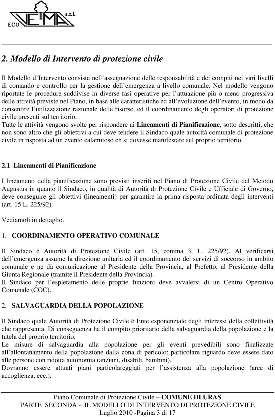 Nel modello vengono riportate le procedure suddivise in diverse fasi operative per l attuazione più o meno progressiva delle attività previste nel Piano, in base alle caratteristiche ed all