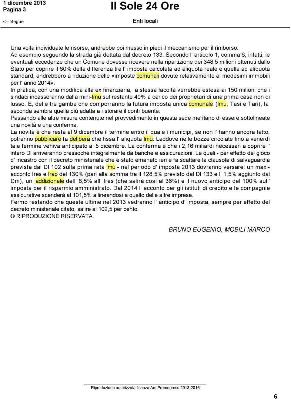 imposta calcolata ad aliquota reale e quella ad aliquota standard, andrebbero a riduzione delle «imposte comunali dovute relativamente ai medesimi immobili per l' anno 2014».