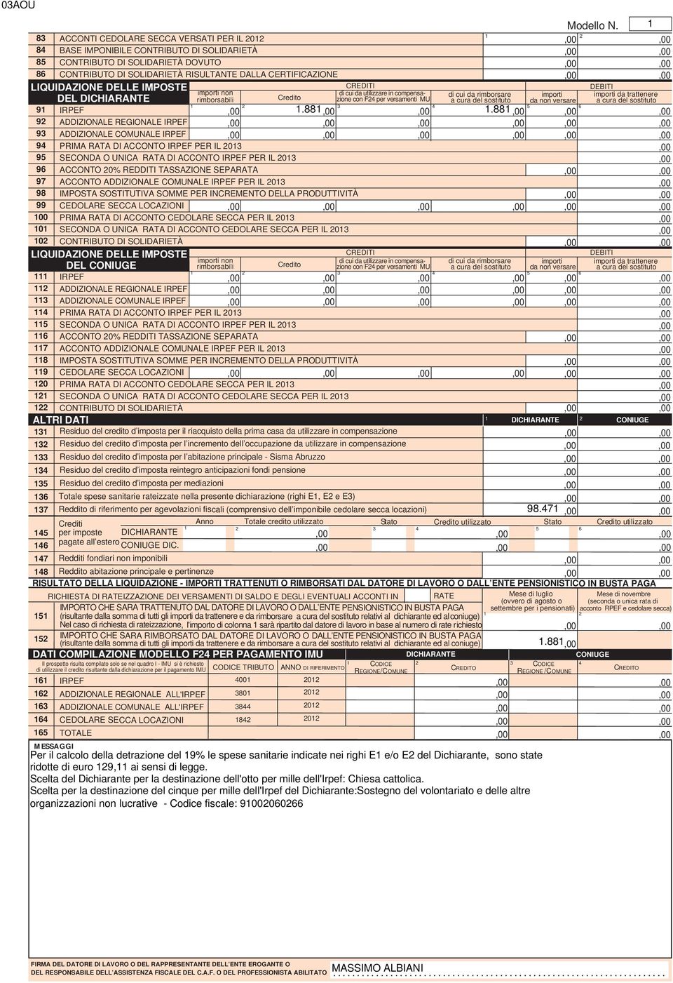 CREDITI DEBITI importi non di cui da utilizzare in compensazione con F per versamenti MU a cura del sostituto da non versare a cura del sostituto rimborsabili di cui da rimborsare importi importi da