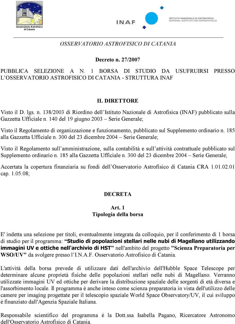 300 del 23 dicembre 2004 Serie Generale; Visto il Regolamento sull amministrazione, sulla contabilità e sull attività contrattuale pubblicato sul Supplemento ordinario n.