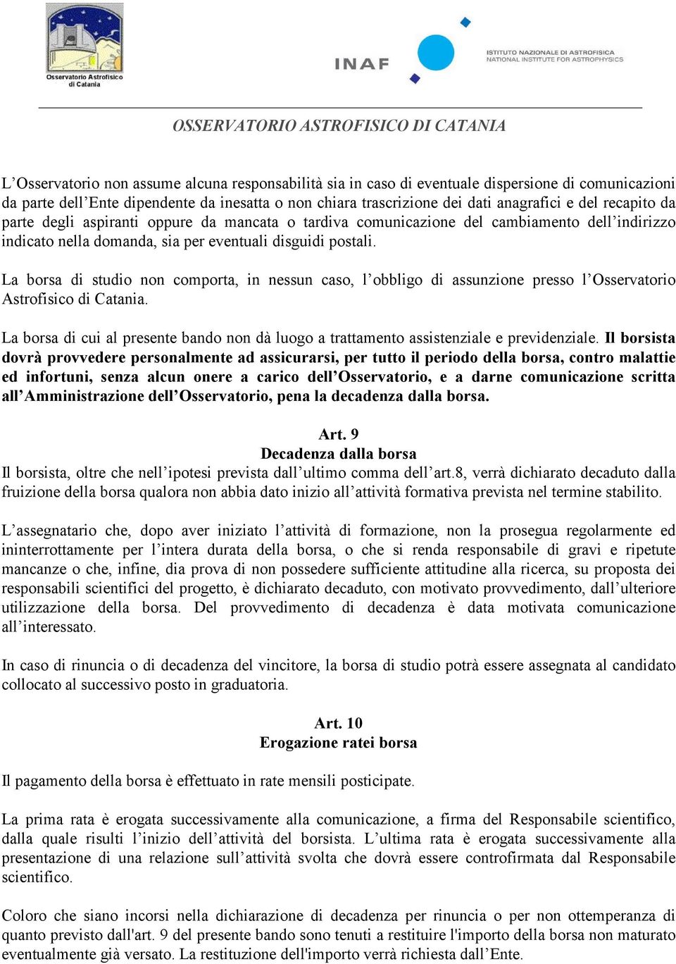 La borsa di studio non comporta, in nessun caso, l obbligo di assunzione presso l Osservatorio Astrofisico di Catania.