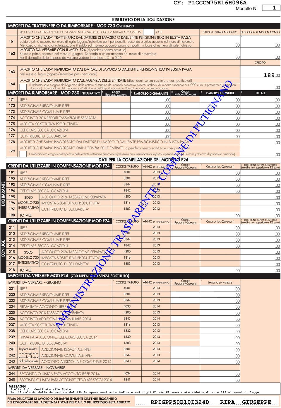 DATORE DI LAVORO O DALL ENTE PENSIONISTICO IN BUSTA PAGA Saldo e primo acconto nel mese di luglio (agosto/settembre per i pensionati).