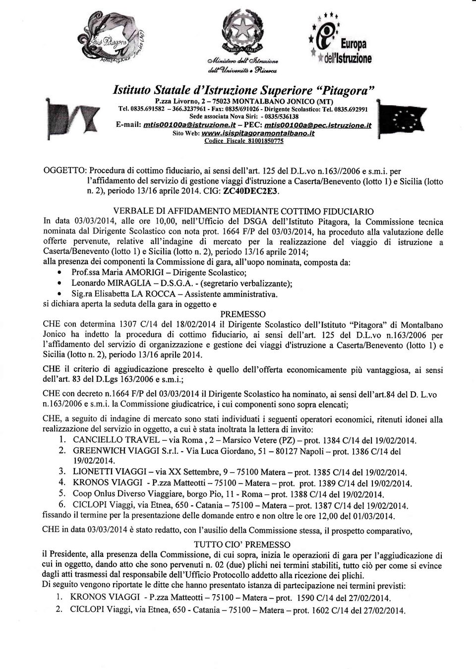 it Codice Fiscale 81001850775 OGGETTO: Procedura di cottimo fiduciario, ai sensi dell'art. 125 del D.L.vo n.163112006 e s.m.i. per l'affidamento del servizio di gestione viaggi d'istruzione a Caserta/Benevento (lotto l) e Sicilia (lotto n.