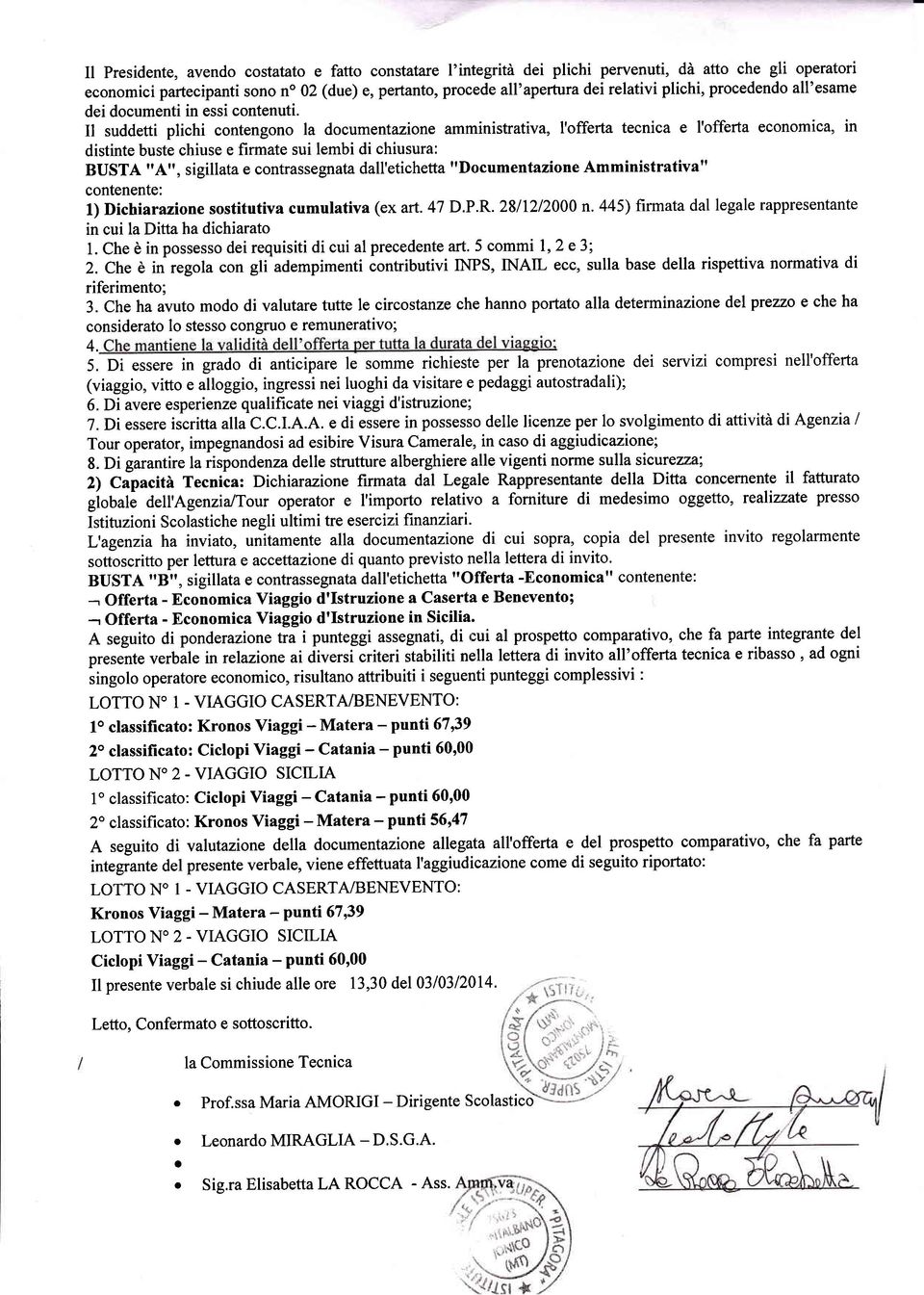 Il suddetti plichi contengono la document azione amminisffativa, I'offerta tecnica e I'offerta economica, in distinte buste chiuse e firmate sui lembi di chiusura: BUSTA "4", sigillata e