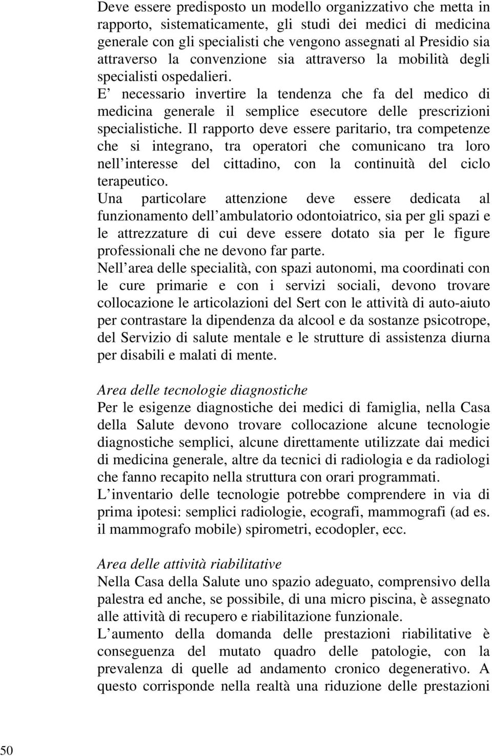 E necessario invertire la tendenza che fa del medico di medicina generale il semplice esecutore delle prescrizioni specialistiche.