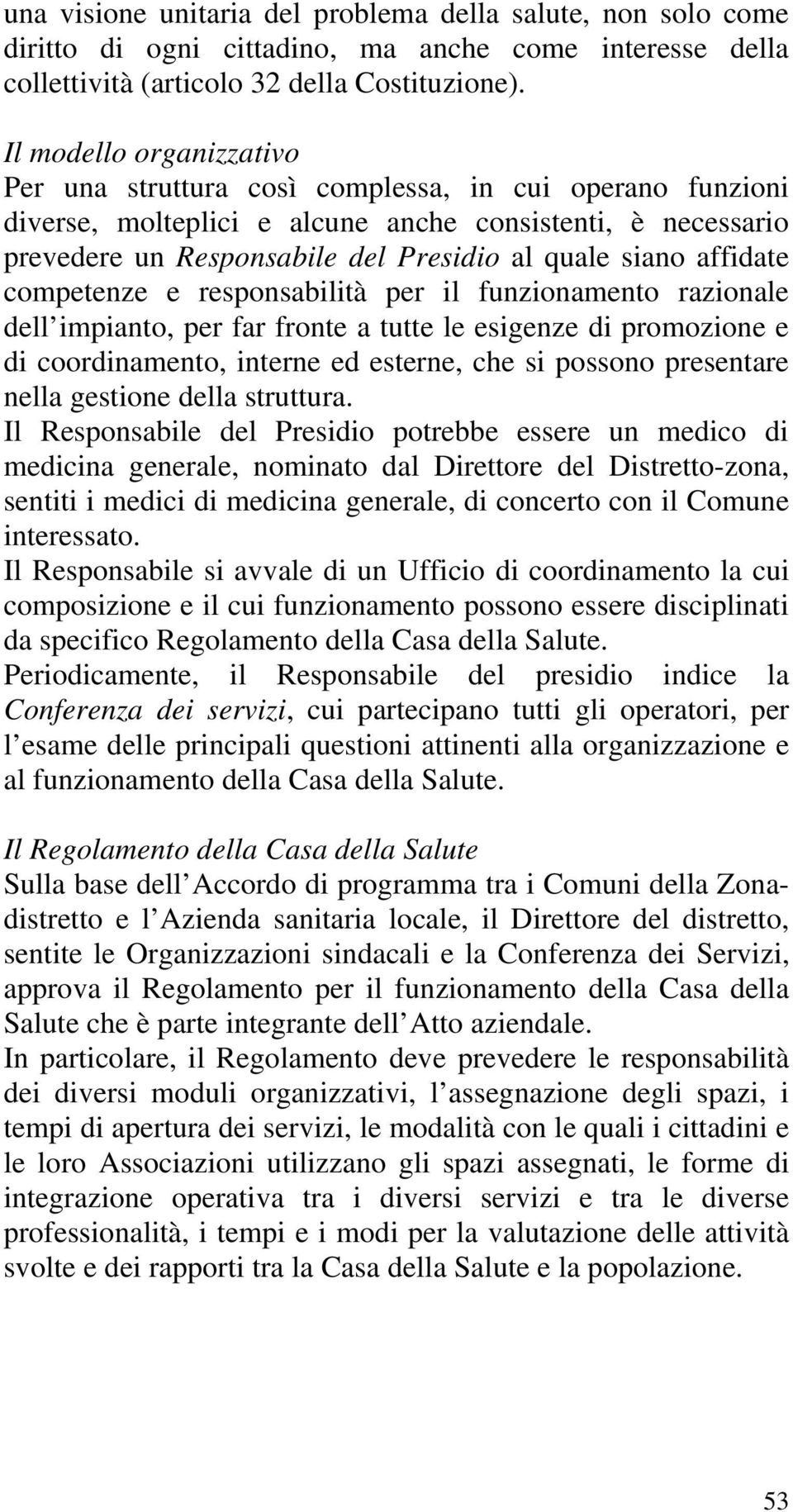 affidate competenze e responsabilità per il funzionamento razionale dell impianto, per far fronte a tutte le esigenze di promozione e di coordinamento, interne ed esterne, che si possono presentare