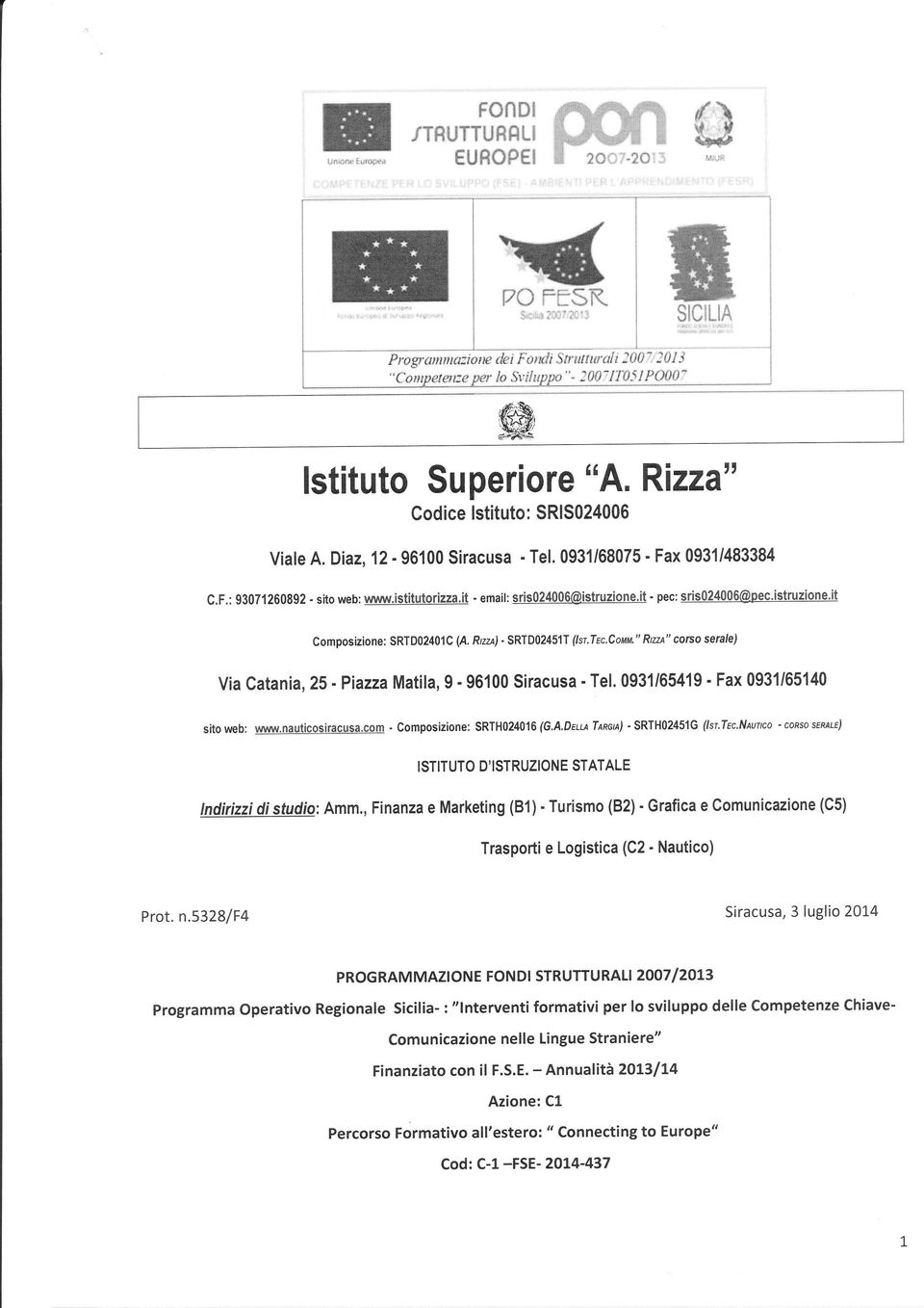 Rnzt) - SRTD02451T (lsr.tec.conn." Rtzt" corso serale) Via Catania,25 - Piazza Matila, 9-96100 Siracusa - Tel, 0931/65419 'Fax 0931/65140 sito web: www.nauticosiracusa.com.