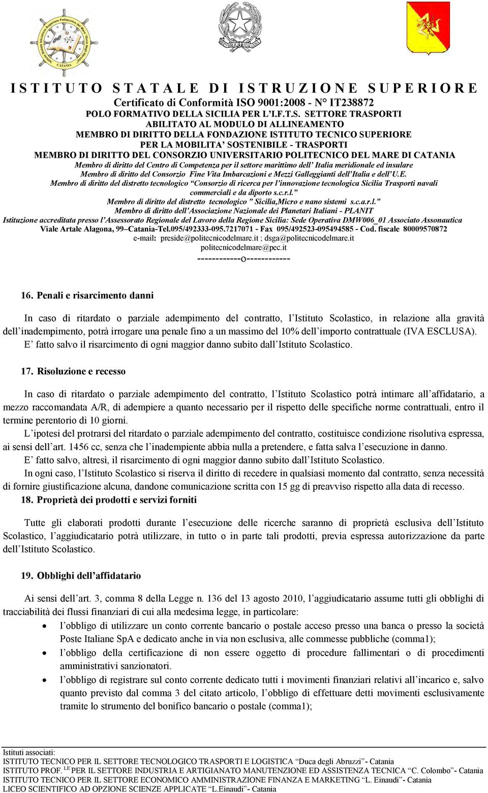 Risoluzione e recesso In caso di ritardato o parziale adempimento del contratto, l Istituto Scolastico potrà intimare all affidatario, a mezzo raccomandata A/R, di adempiere a quanto necessario per