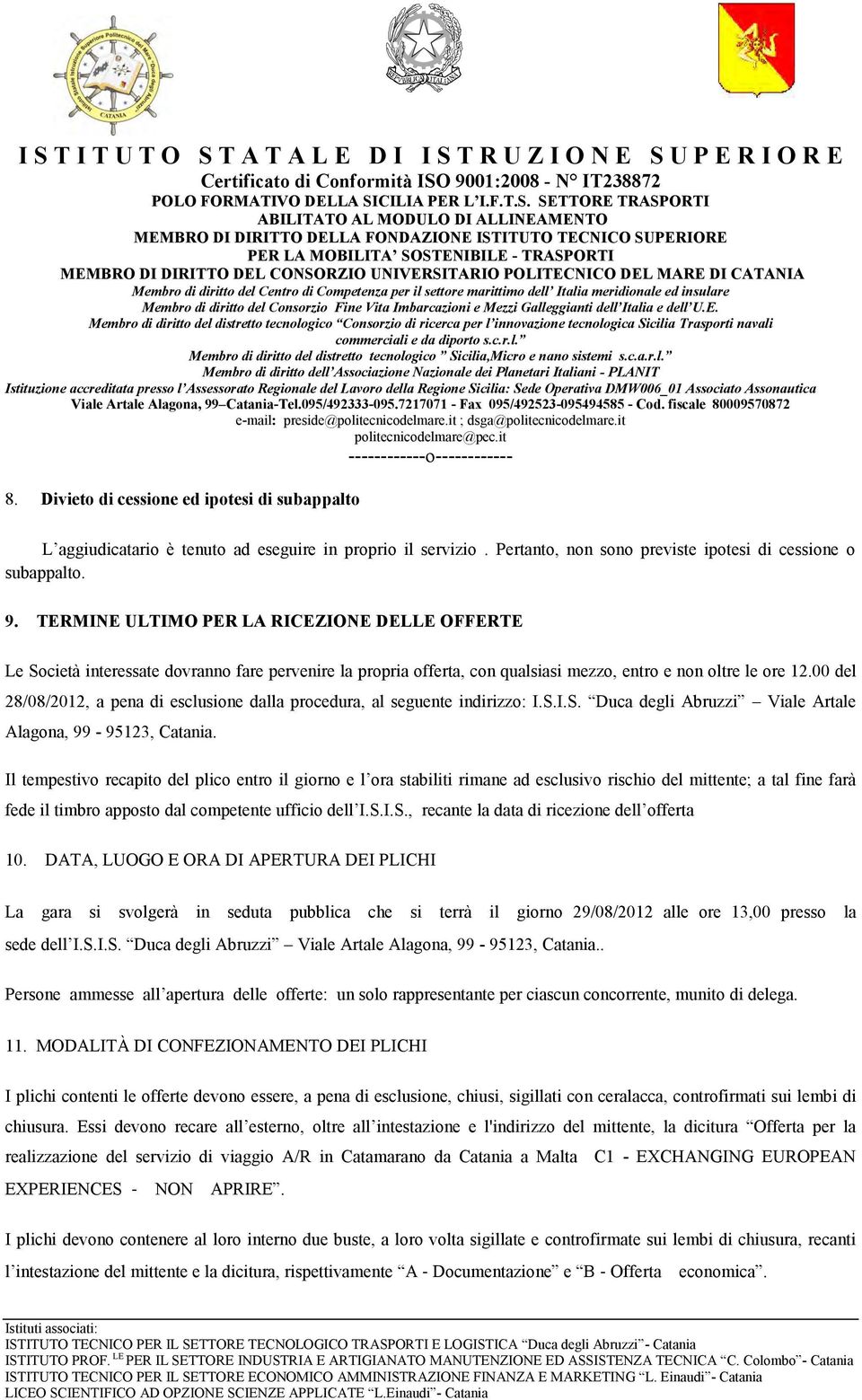 00 del 28/08/2012, a pena di esclusione dalla procedura, al seguente indirizzo: I.S.I.S. Duca degli Abruzzi Viale Artale Alagona, 99-95123, Catania.