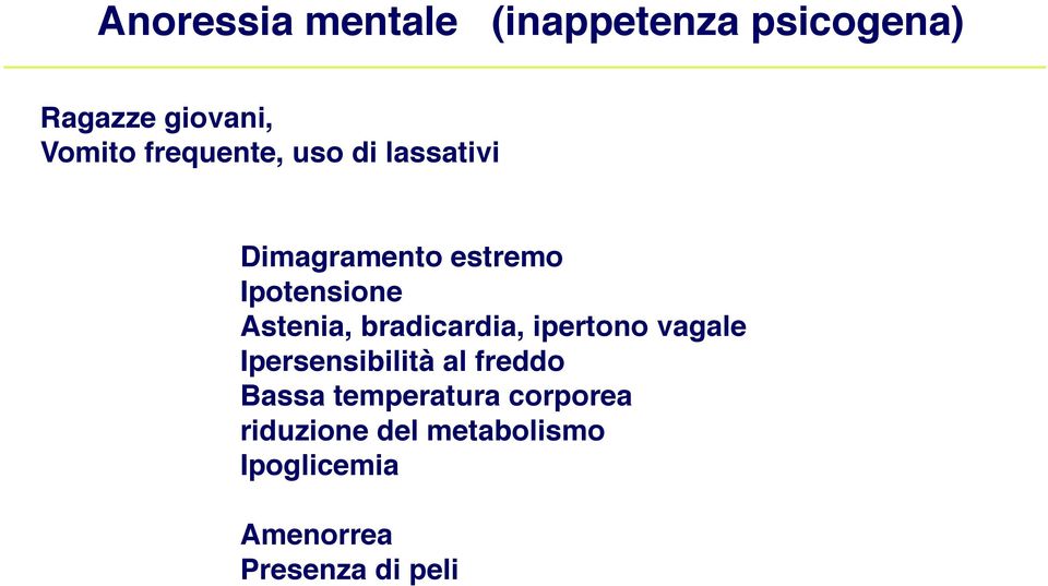 Astenia, bradicardia, ipertono vagale! Ipersensibilità al freddo!