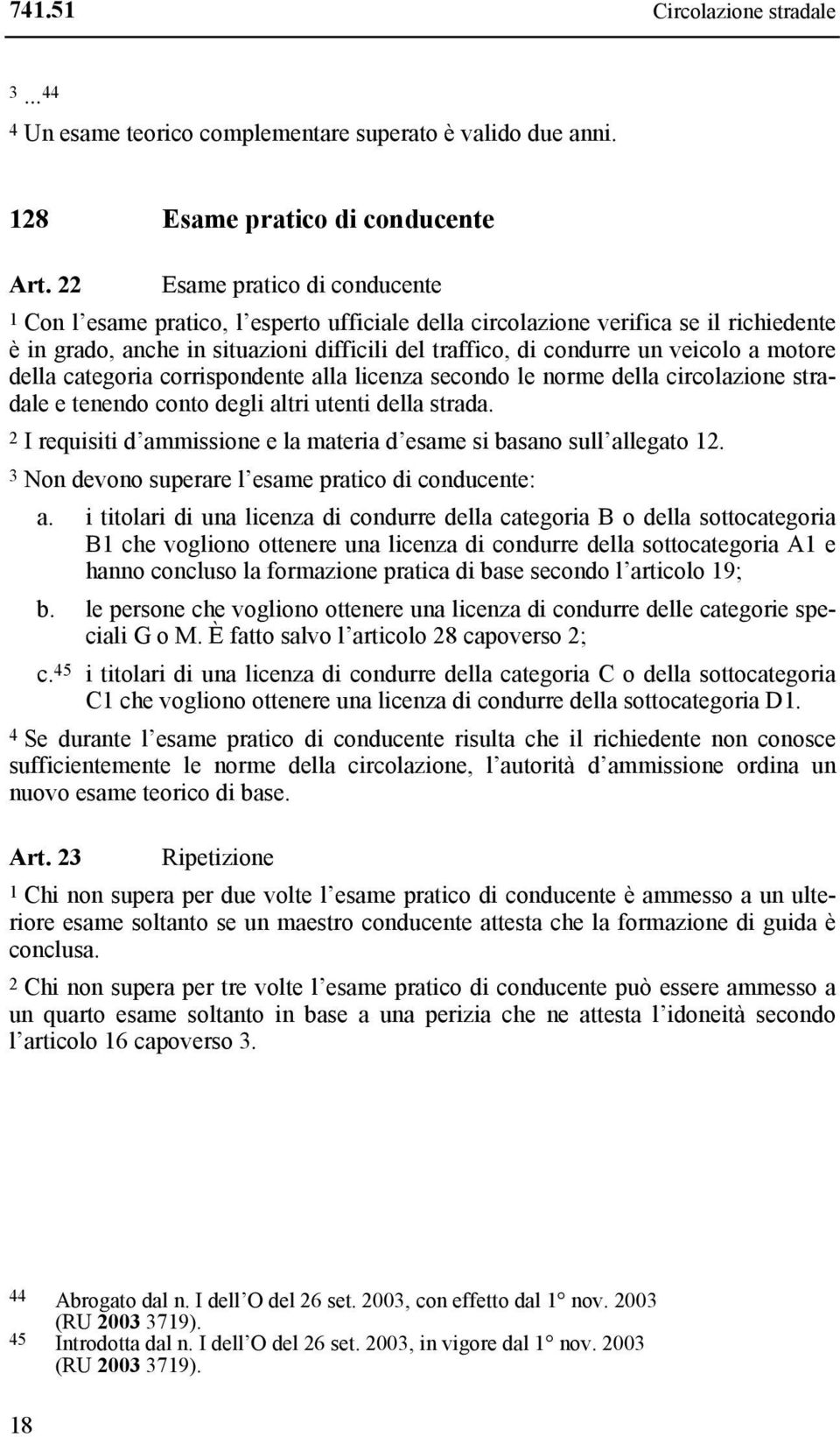 a motore della categoria corrispondente alla licenza secondo le norme della circolazione stradale e tenendo conto degli altri utenti della strada.