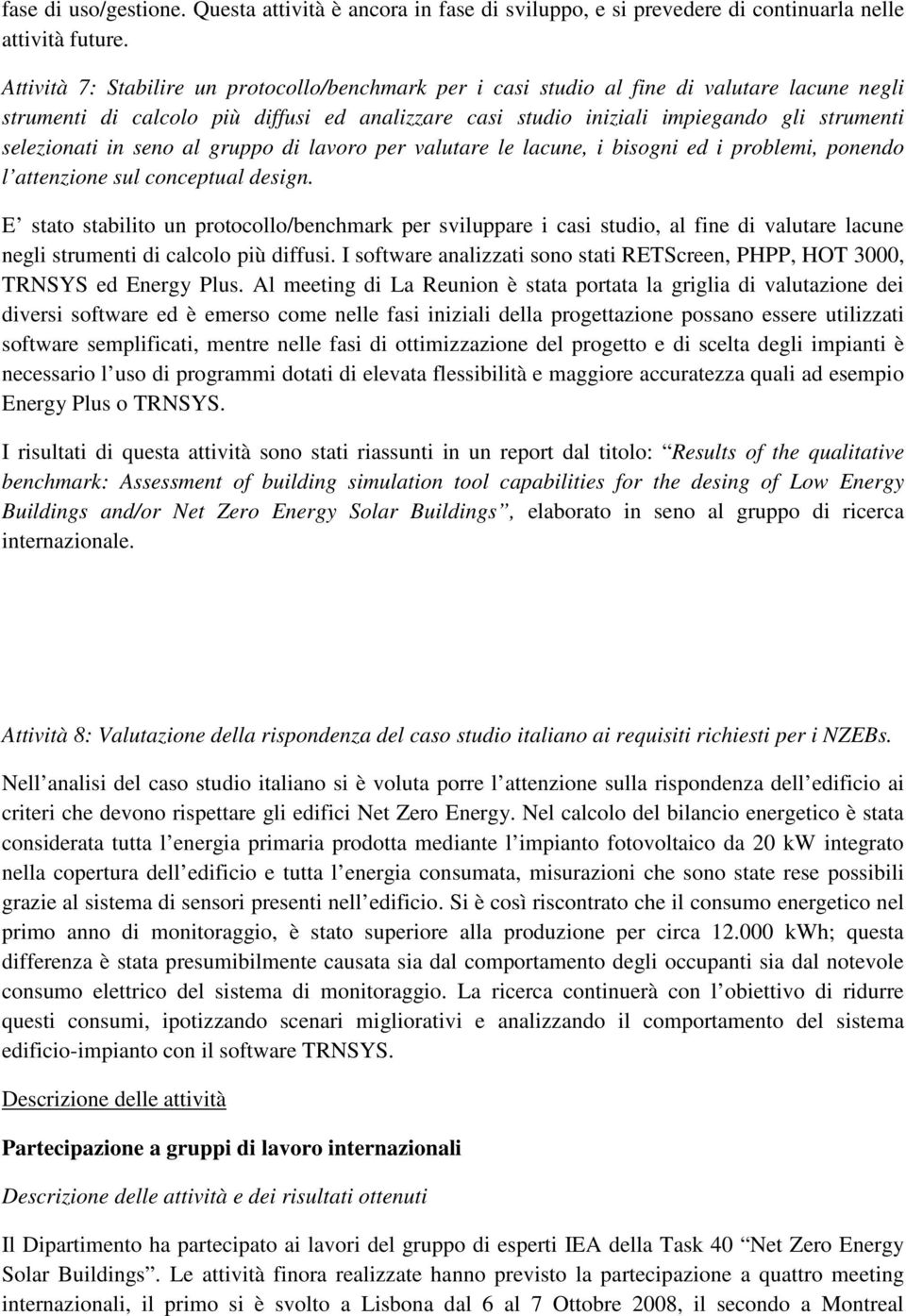 selezionati in seno al gruppo di lavoro per valutare le lacune, i bisogni ed i problemi, ponendo l attenzione sul conceptual design.