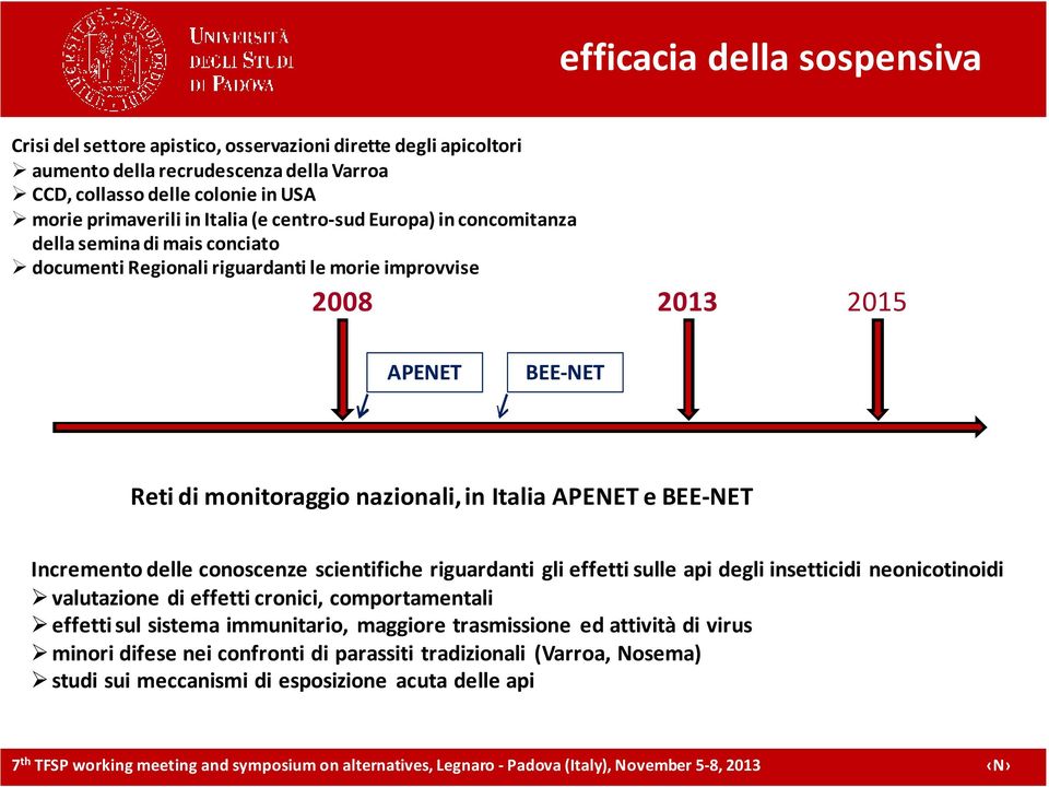 in Italia APENET e BEE-NET Incremento delle conoscenze scientifiche riguardanti gli effetti sulle api degli insetticidi neonicotinoidi valutazione di effetti cronici, comportamentali