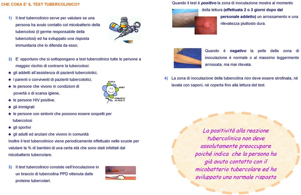 lo difenda da esso; 2) E opportuno che si sottopongano a test tubercolinico tutte le persone a maggior rischio di contrarre la tubercolosi: gli addetti all assistenza di pazienti tubercolotici, i