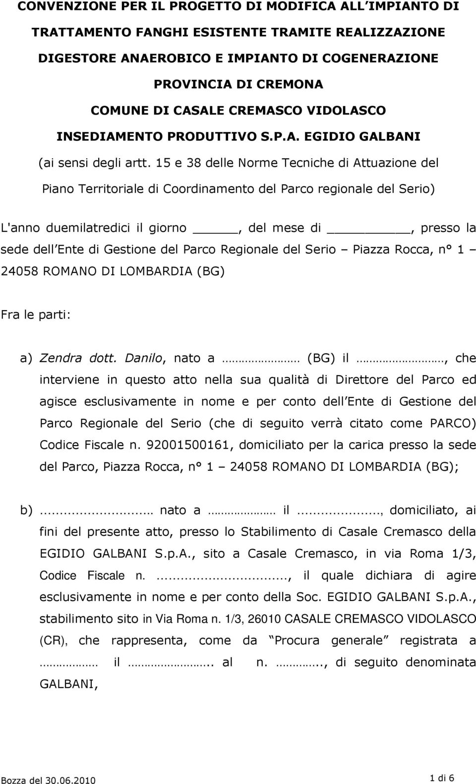 15 e 38 delle Norme Tecniche di Attuazione del Piano Territoriale di Coordinamento del Parco regionale del Serio) L'anno duemilatredici il giorno, del mese di, presso la sede dell Ente di Gestione